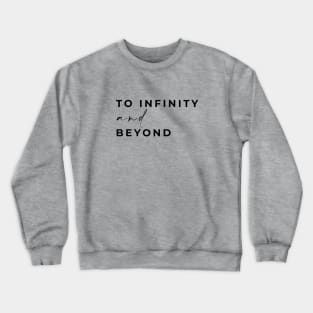 To infinity and beyond Crewneck Sweatshirt